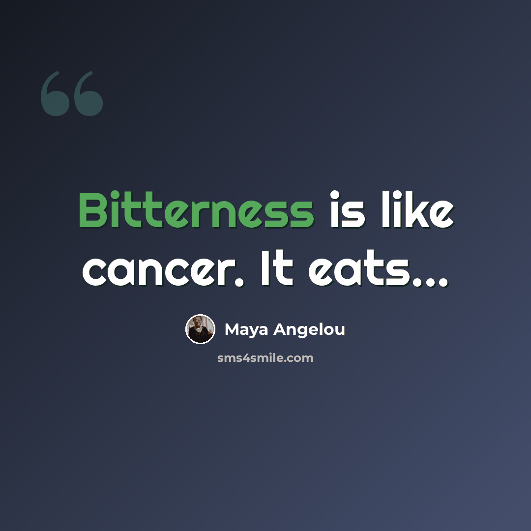 “Bitterness is like cancer. It eats...” quote by Maya Angelou