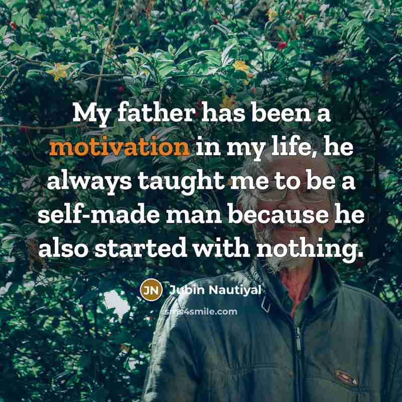 “My father has been a motivation in my life, he always taught me to be a self-made man because he also started with nothing.” quote by Jubin Nautiyal