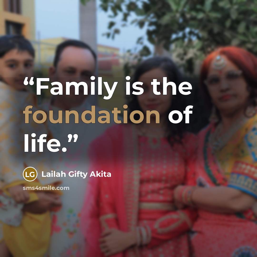 “Family is the foundation of life.” quote by Lailah Gifty Akita