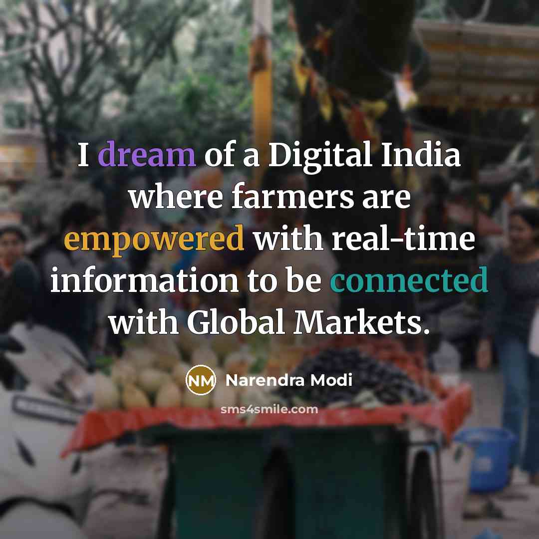 “I dream of a Digital India where farmers are empowered with real-time information to be connected with Global Markets.” quote by Narendra Modi