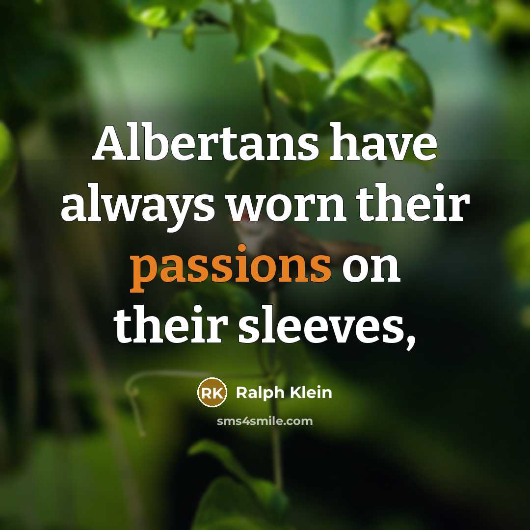 “Albertans have always worn their passions on their sleeves,” quote by Ralph Klein