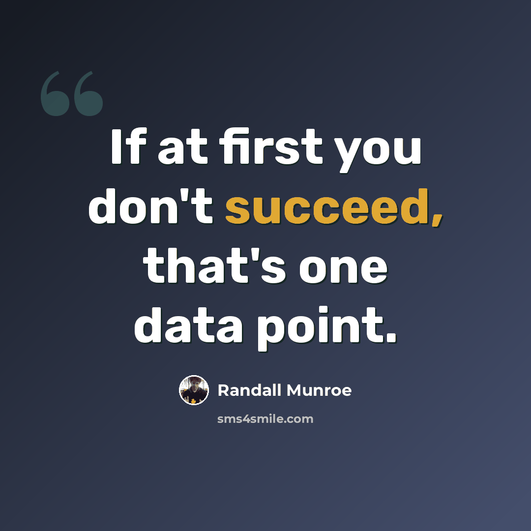 “If at first you don't succeed, that's one data point.” quote by Randall Munroe