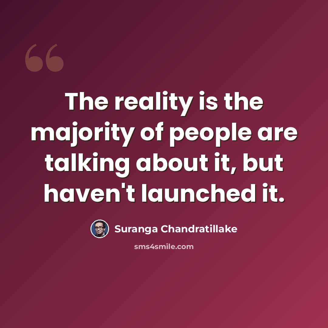 “The reality is the majority of people are talking about it, but haven't launched it.” quote by Suranga Chandratillake