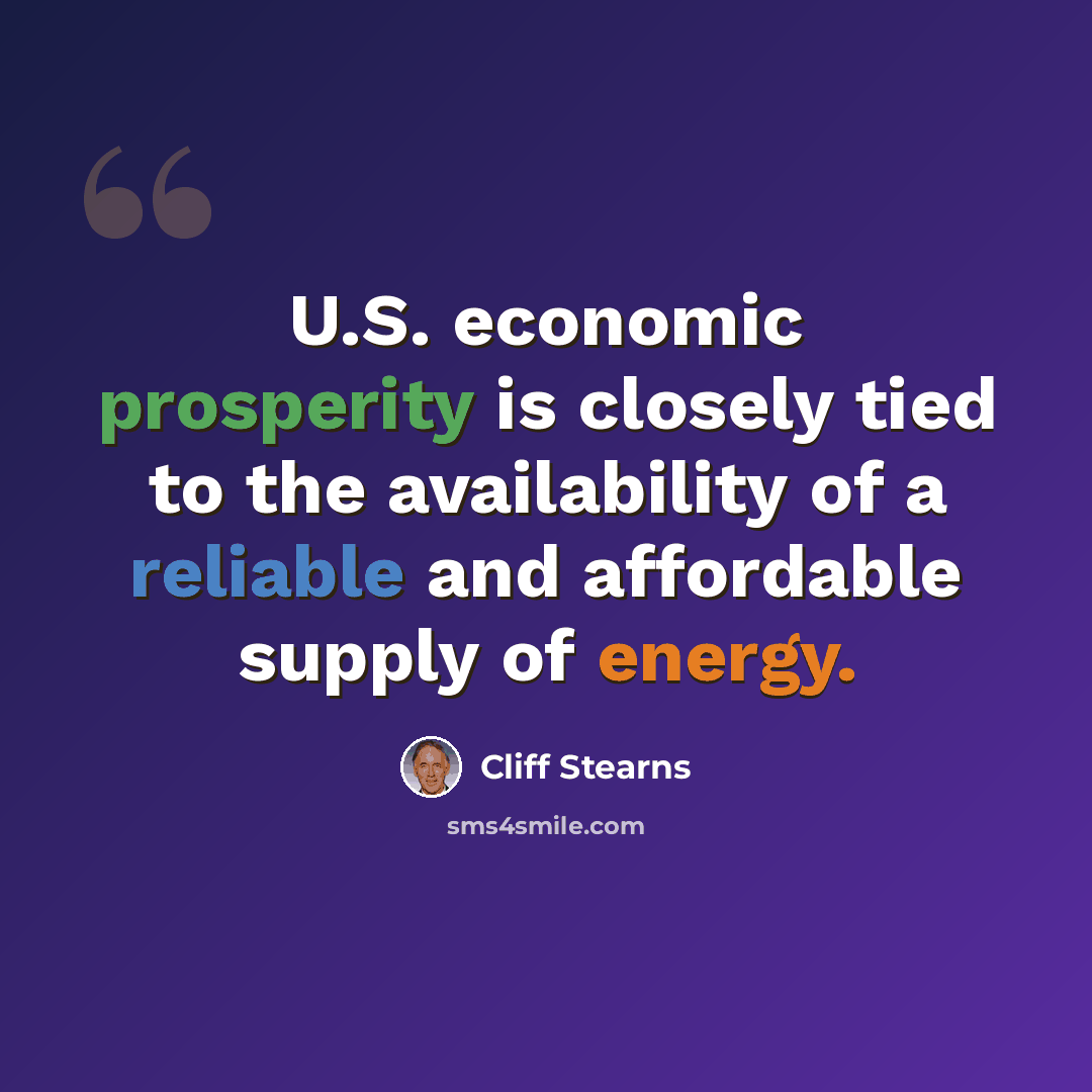 “U.S. economic prosperity is closely tied to the availability of a reliable and affordable supply of energy.” quote by Cliff Stearns