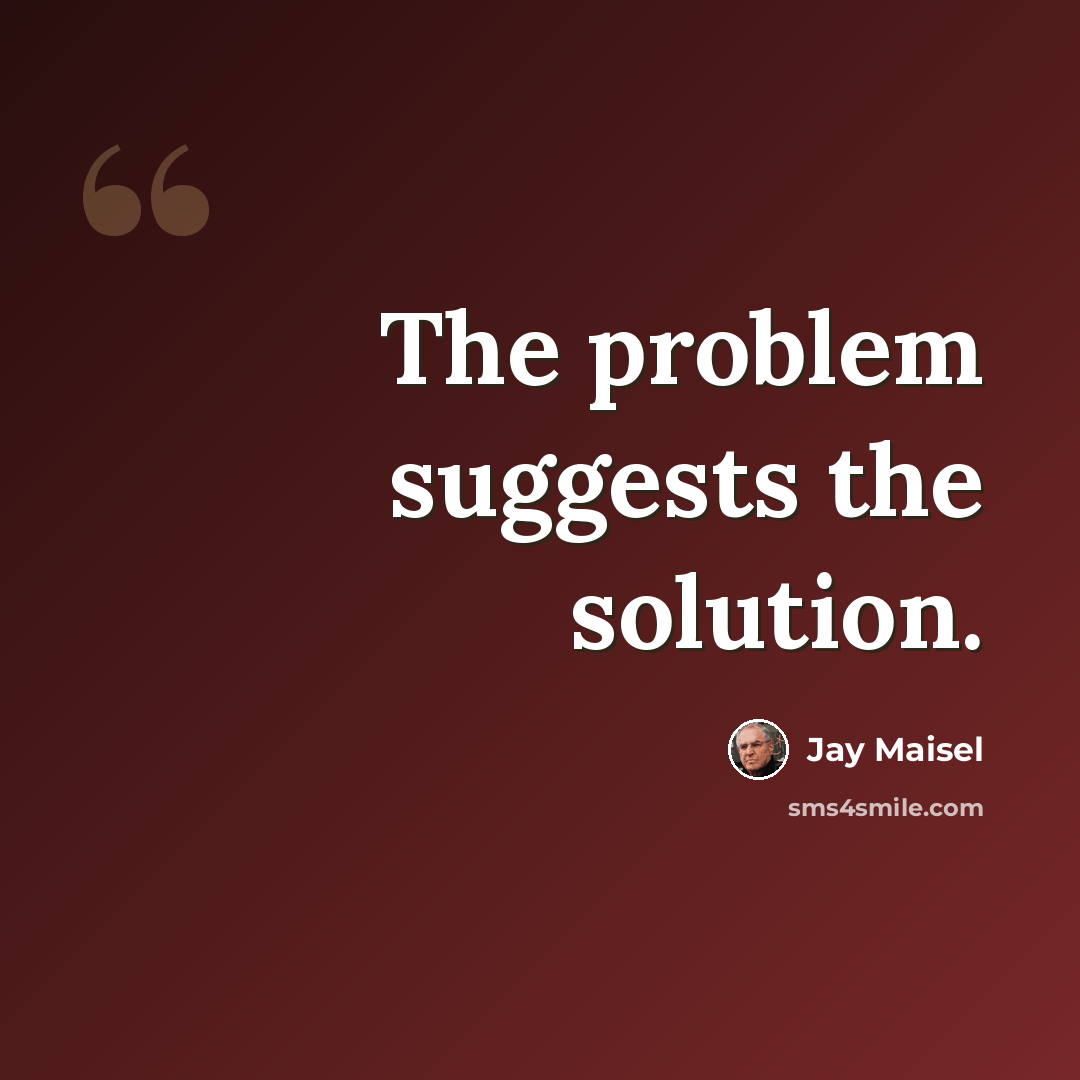 “The problem suggests the solution.” quote by Jay Maisel