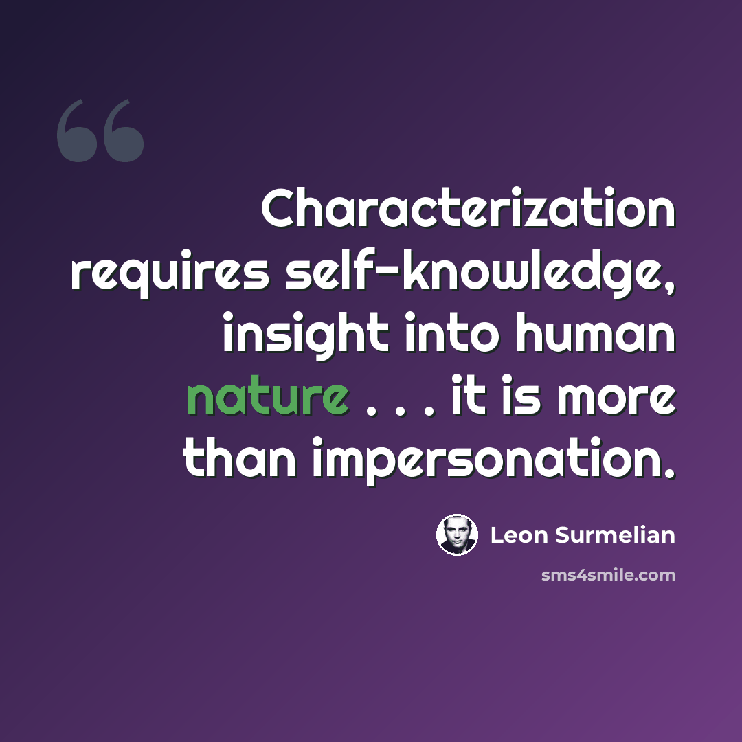 “Characterization requires self-knowledge, insight into human nature . . . it is more than impersonation.” quote by Leon Surmelian
