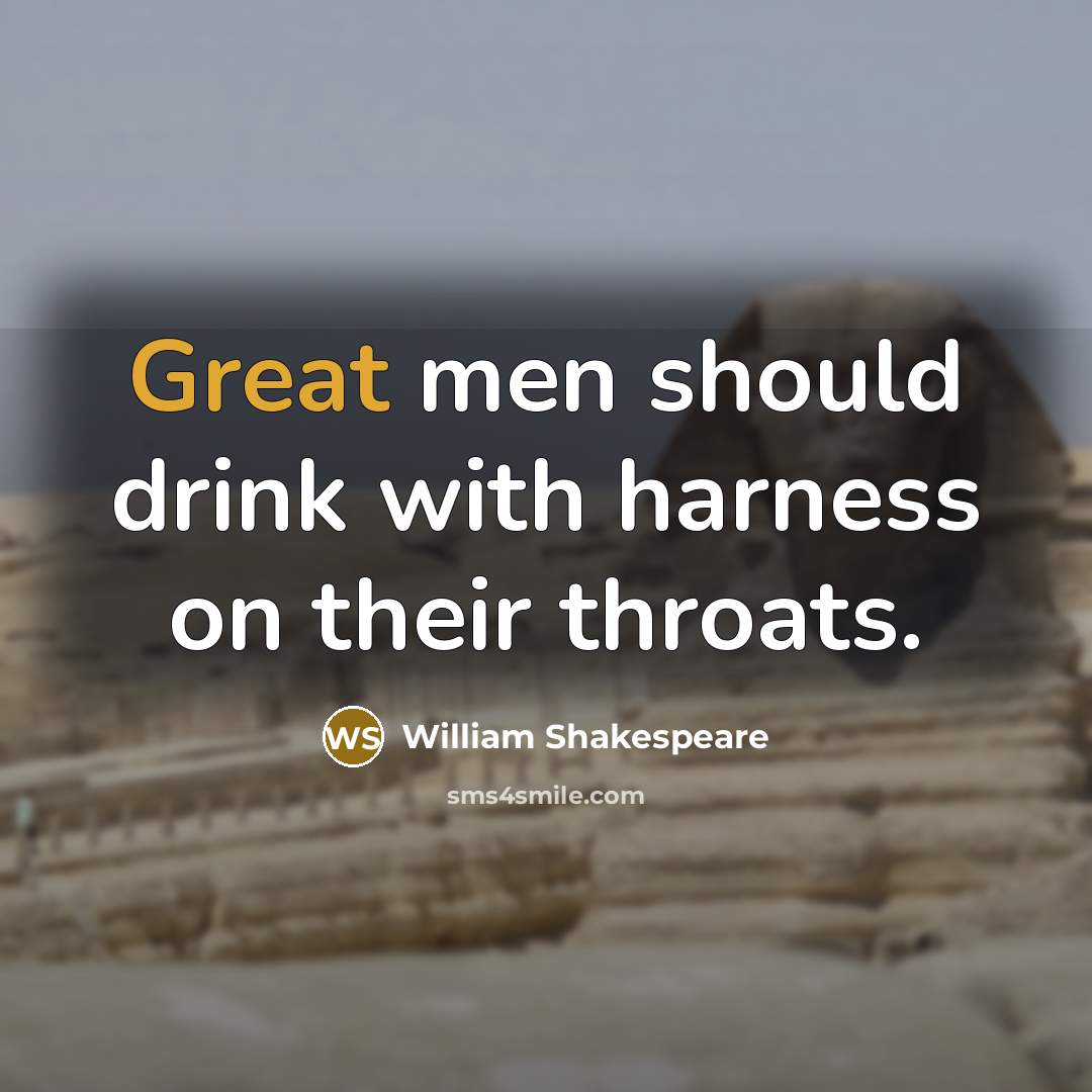“Great men should drink with harness on their throats.” quote by William Shakespeare