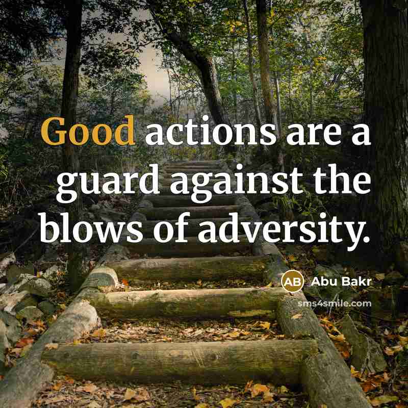 “Good actions are a guard against the blows of adversity.” quote by Abu Bakr