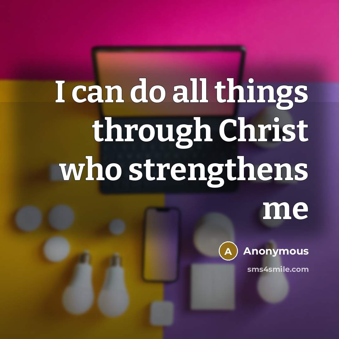 “I can do all things through Christ who strengthens me” quote by Anonymous