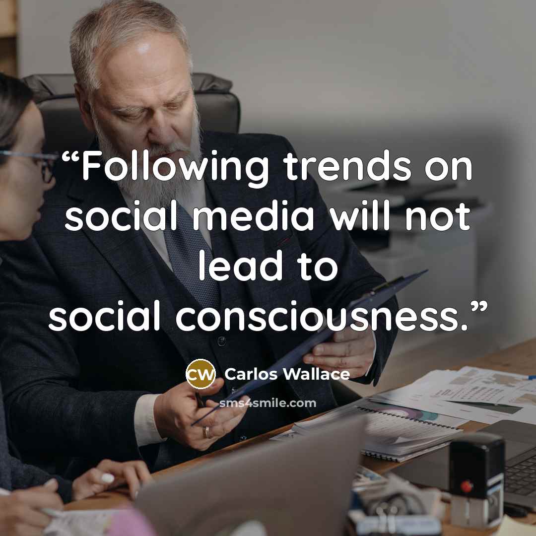 “Following trends on social media will not lead to social consciousness.” quote by Carlos Wallace