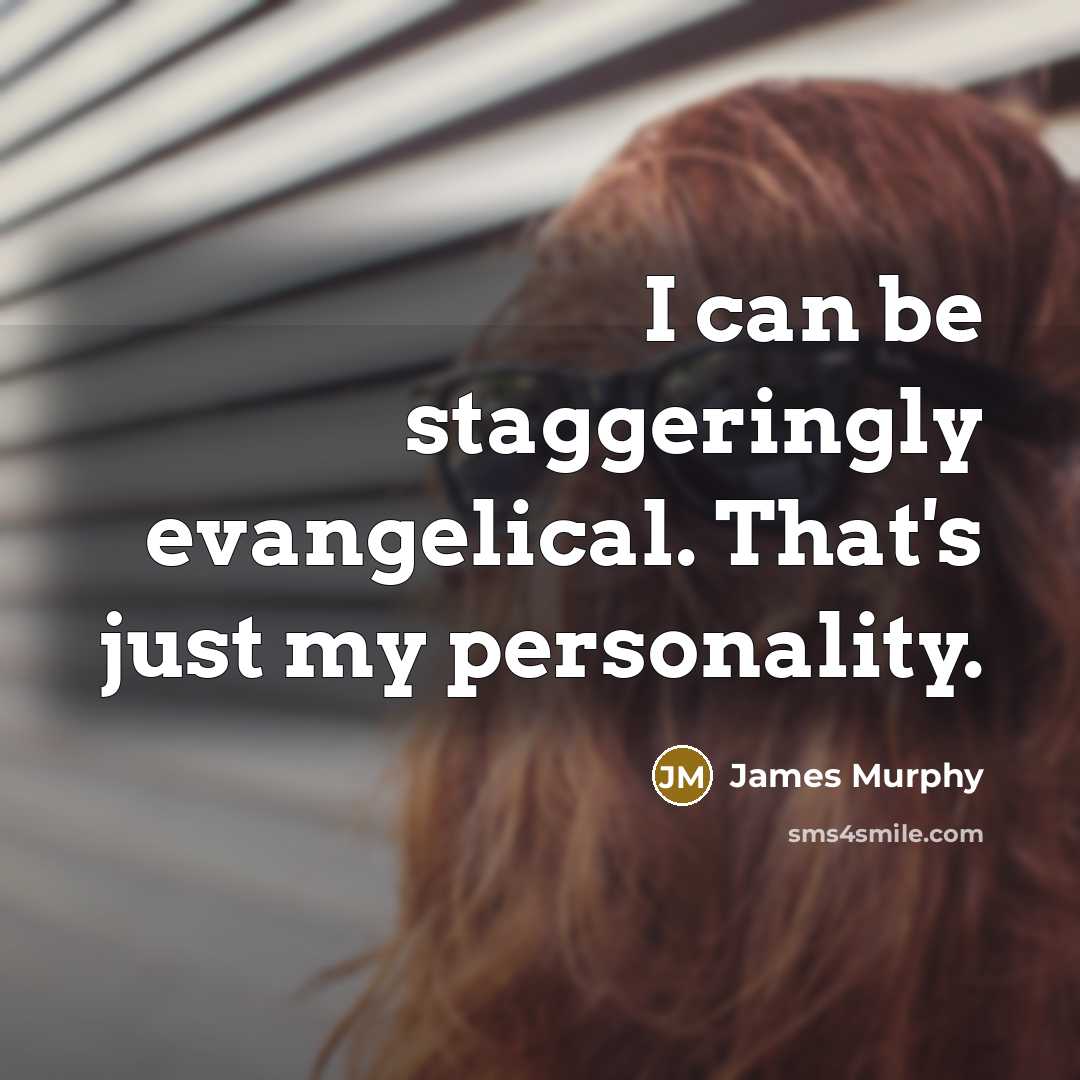 “I can be staggeringly evangelical. That's just my personality.” quote by James Murphy