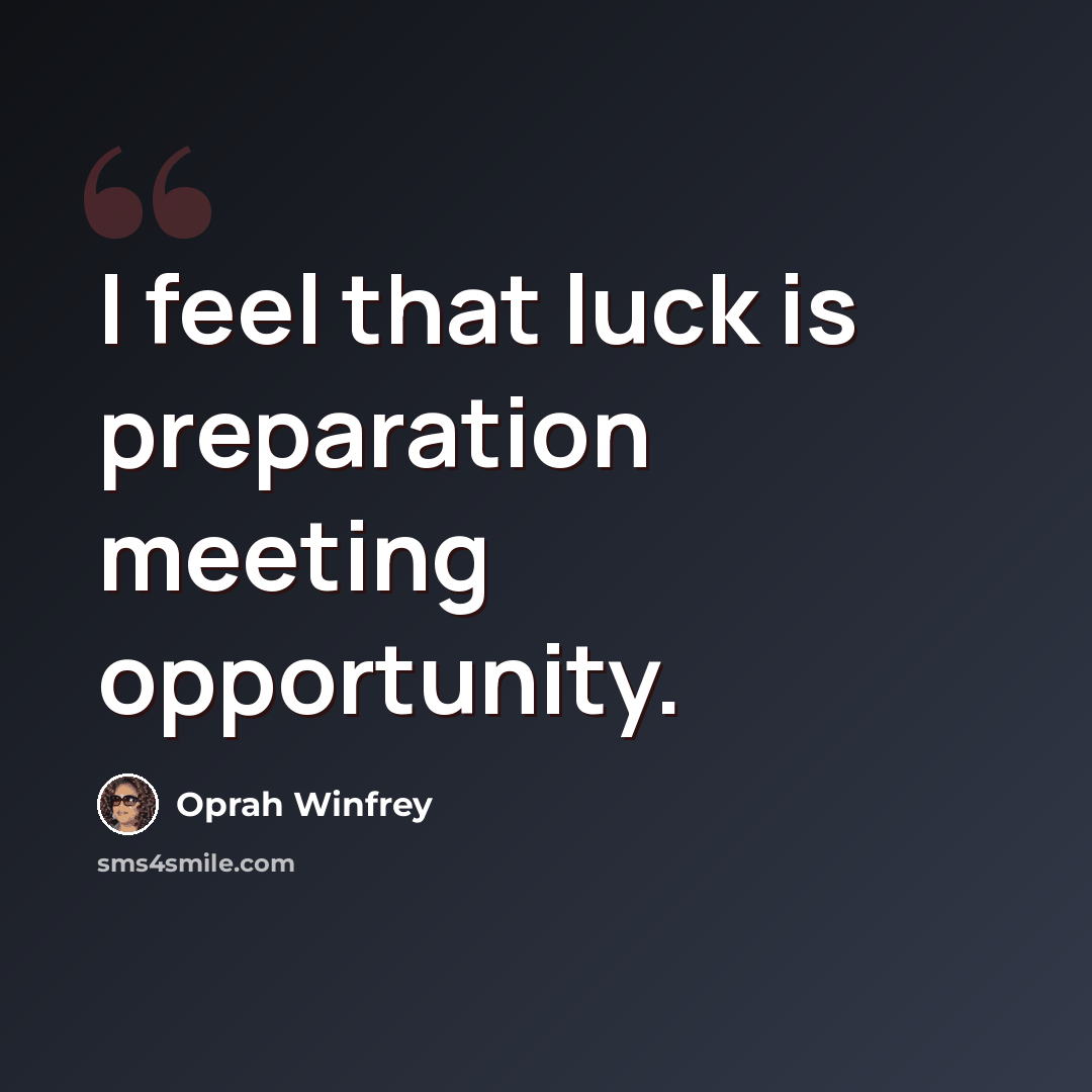 “I feel that luck is preparation meeting opportunity.” quote by Oprah Winfrey