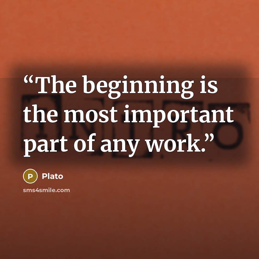 “The beginning is the most important part of any work.” quote by Plato