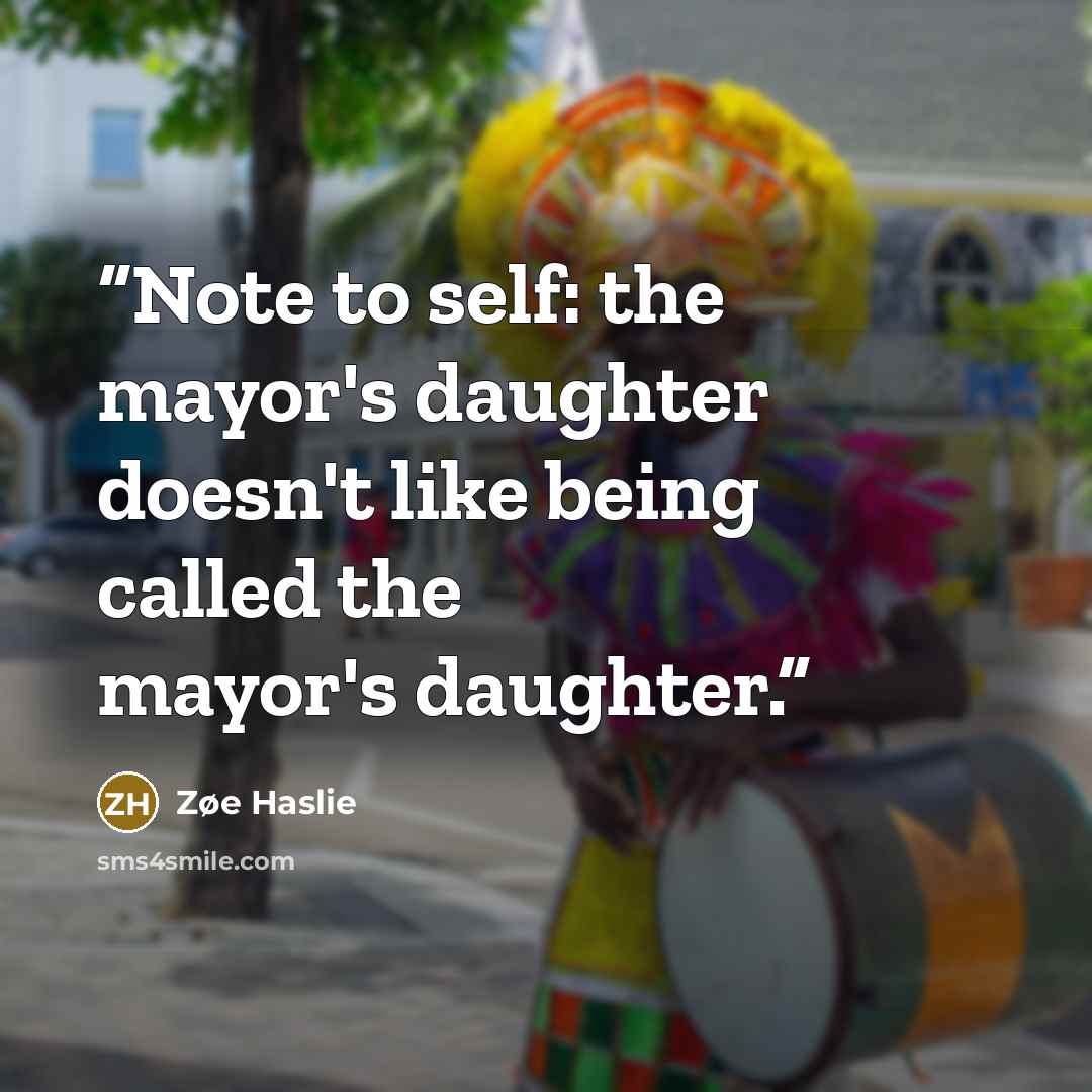 “Note to self: the mayor's daughter doesn't like being called the mayor's daughter.” quote by Zøe Haslie