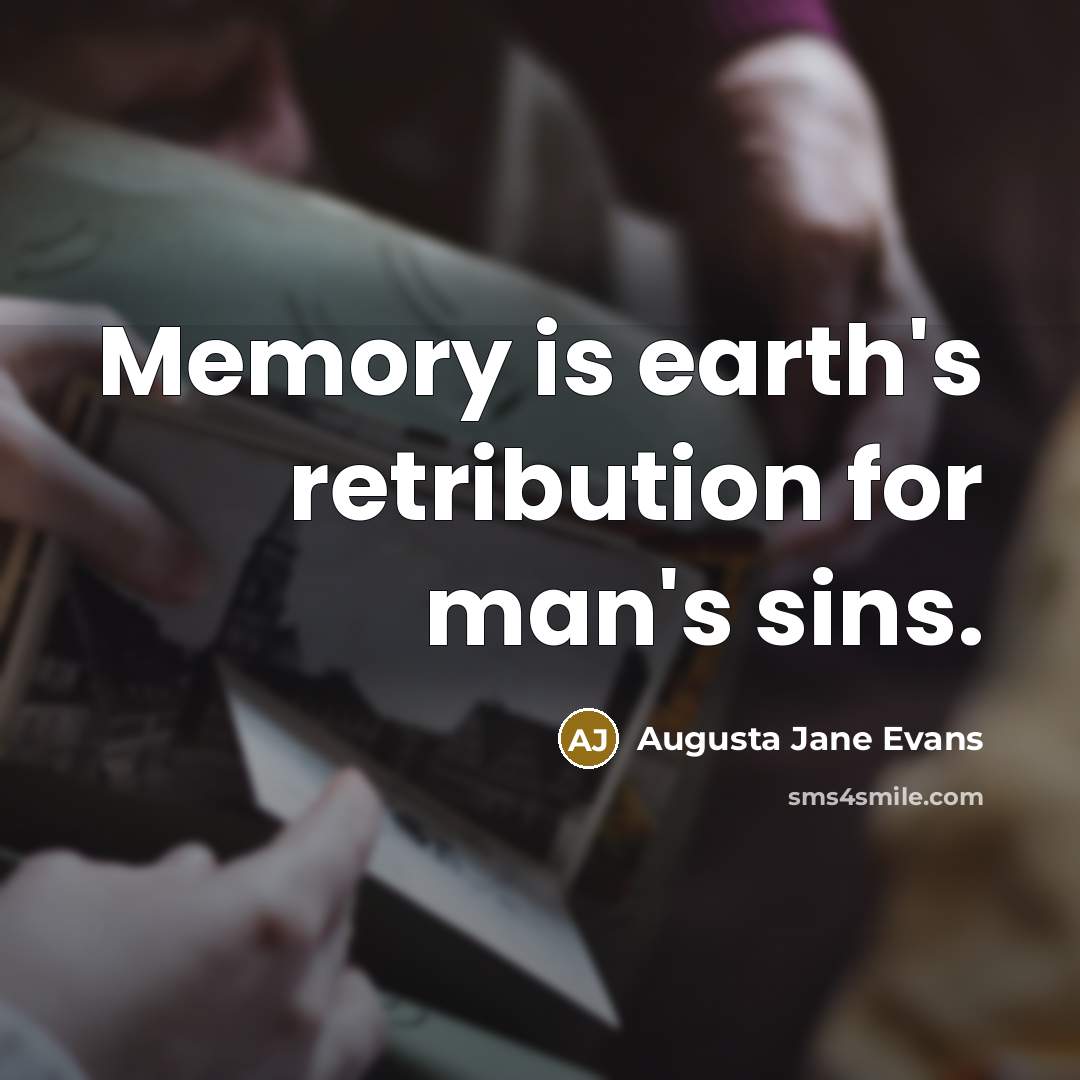 “Memory is earth's retribution for man's sins.” quote by Augusta Jane Evans