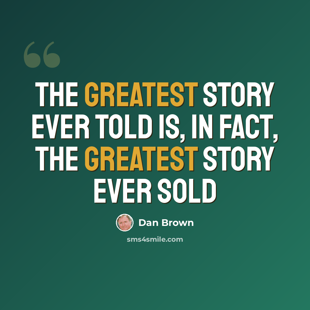“The greatest story ever told is, in fact, the greatest story ever sold” quote by Dan Brown