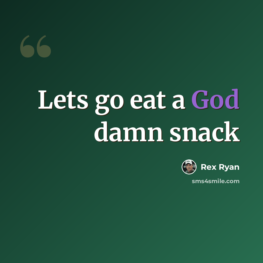 “Lets go eat a God damn snack” quote by Rex Ryan