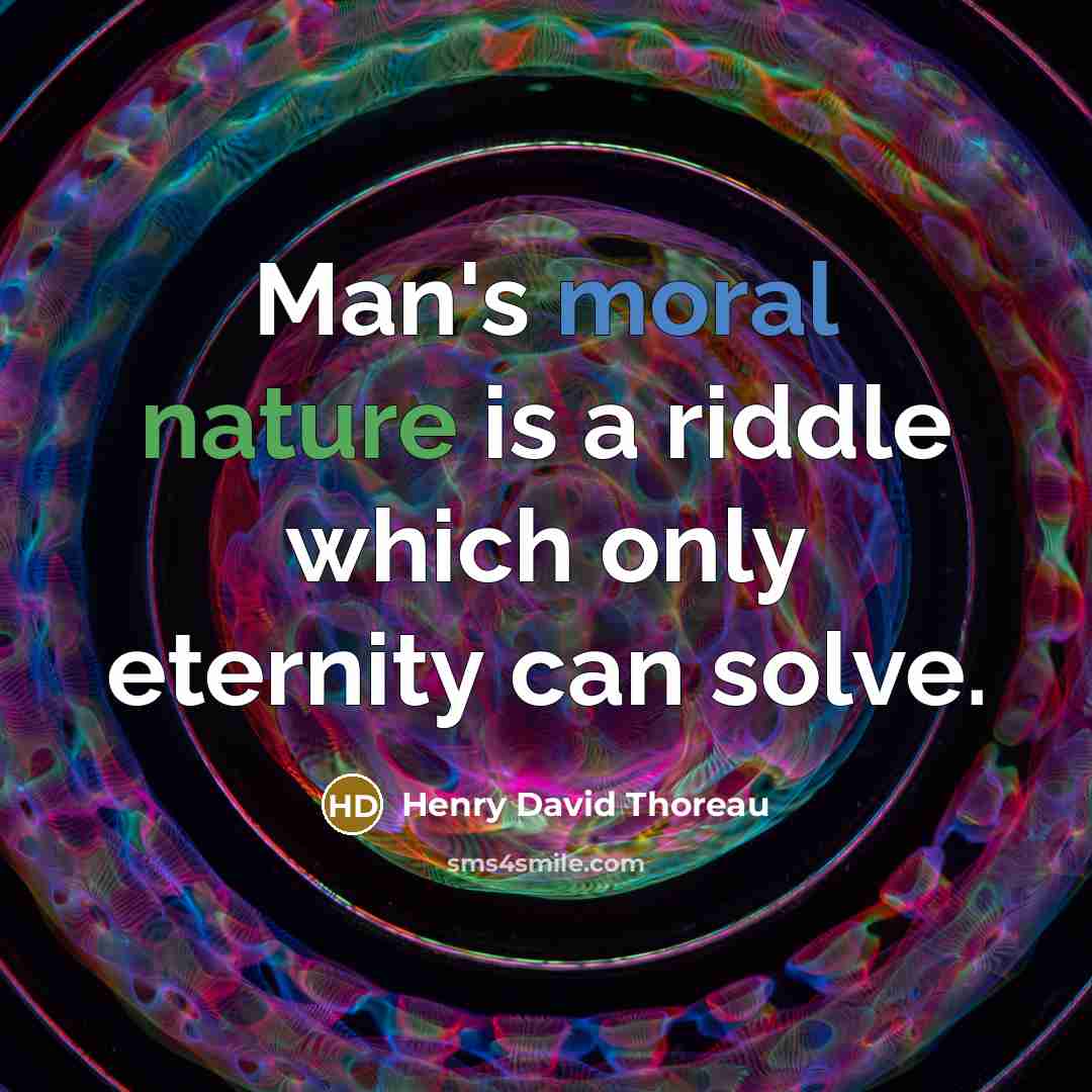 “Man's moral nature is a riddle which only eternity can solve.” quote by Henry David Thoreau