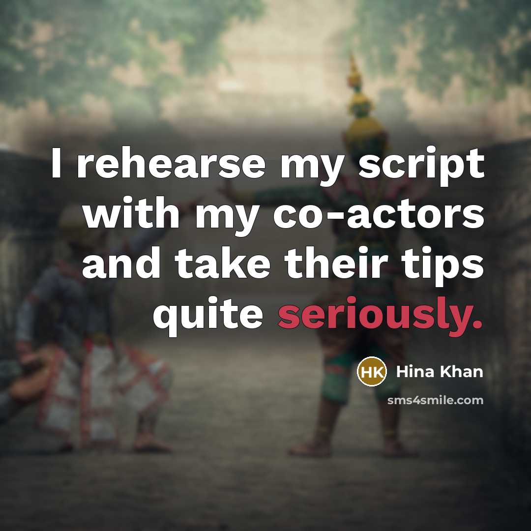 “I rehearse my script with my co-actors and take their tips quite seriously.” quote by Hina Khan
