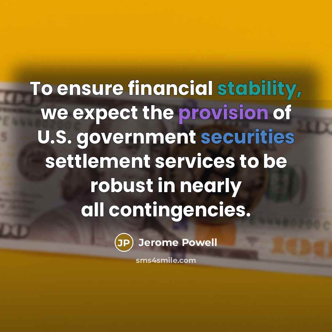 “To ensure financial stability, we expect the provision of U.S. government securities settlement services to be robust in nearly all contingencies.” quote by Jerome Powell