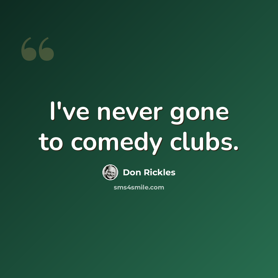 “I've never gone to comedy clubs.” quote by Don Rickles