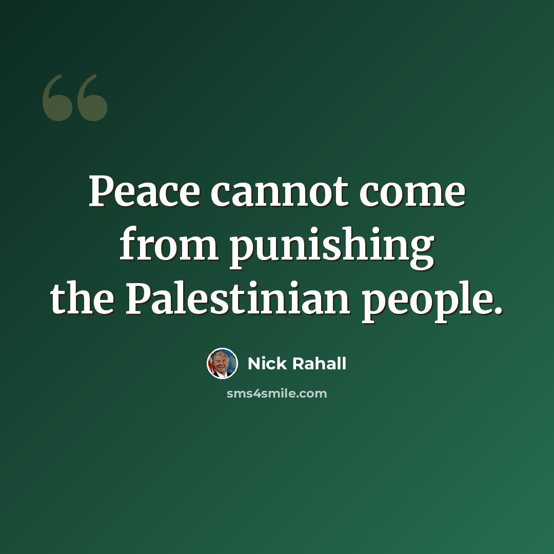 “Peace cannot come from punishing the Palestinian people.” quote by Nick Rahall