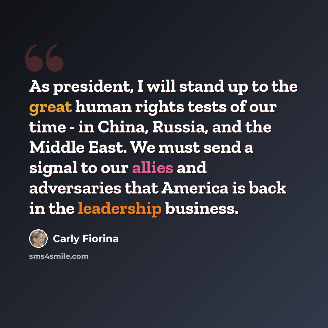 “As president, I will stand up to the great human rights tests of our time - in China, Russia, and the Middle East. We must send a signal to our allies and adversaries that America is back in the leadership business.” quote by Carly Fiorina