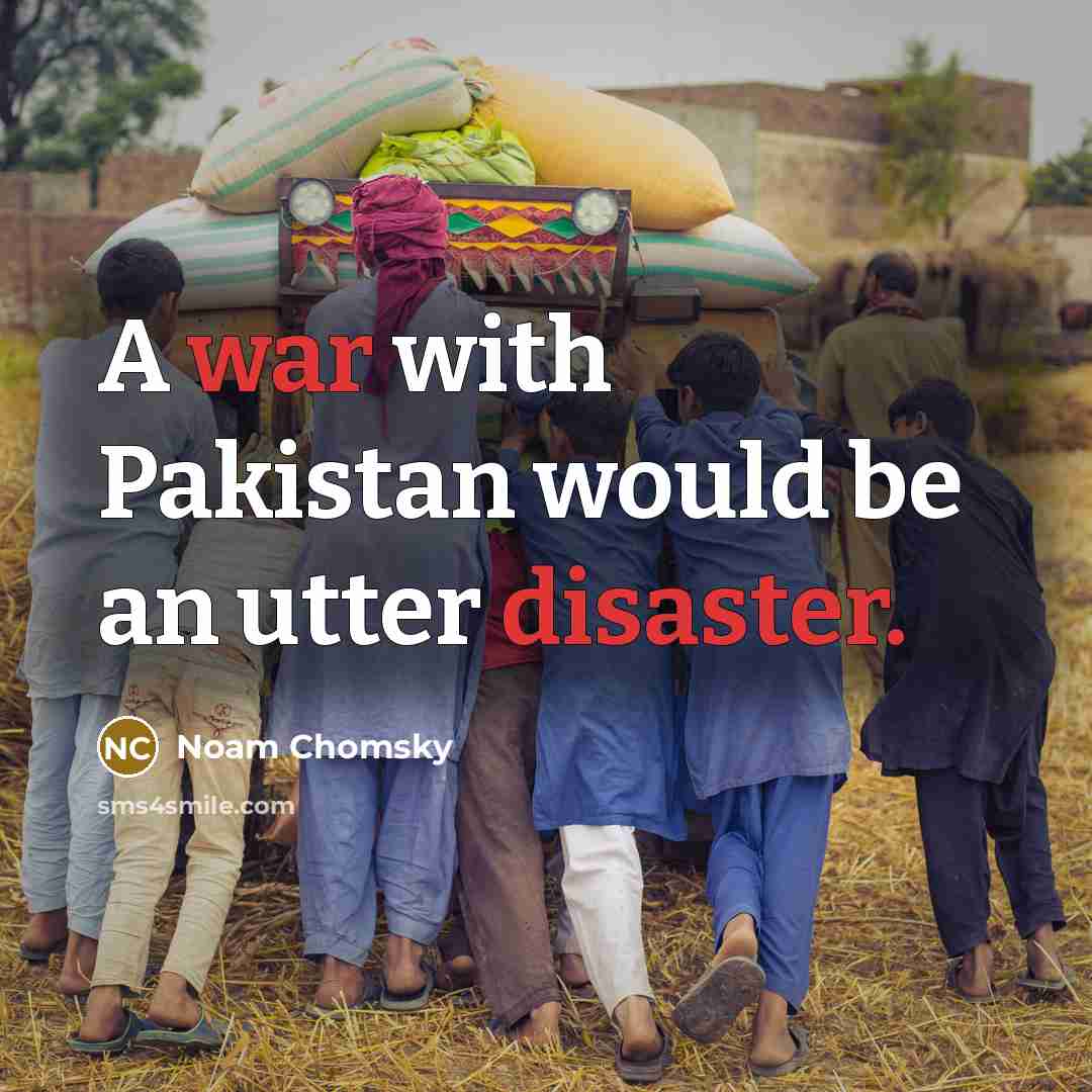 “A war with Pakistan would be an utter disaster.” quote by Noam Chomsky