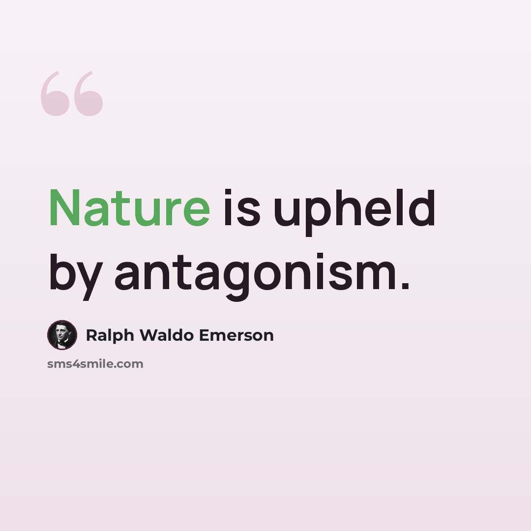 “Nature is upheld by antagonism.” quote by Ralph Waldo Emerson