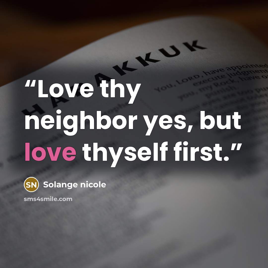 “Love thy neighbor yes, but love thyself first.” quote by Solange nicole