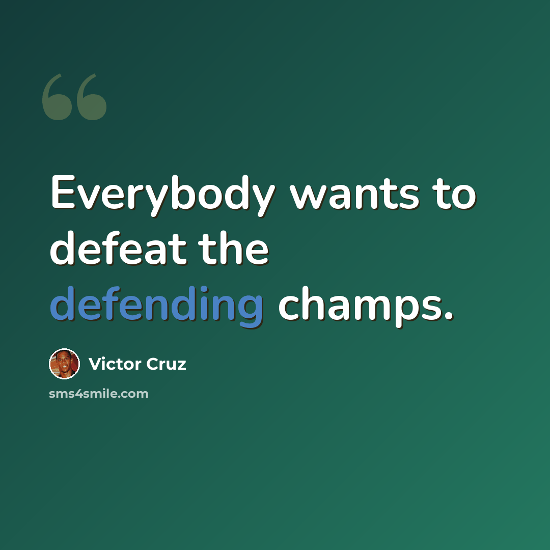 “Everybody wants to defeat the defending champs.” quote by Victor Cruz