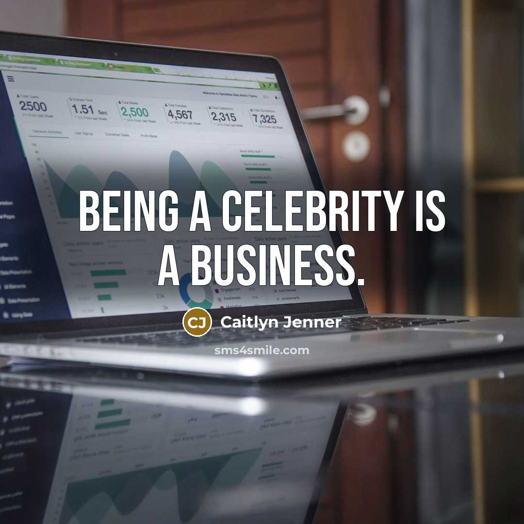 “Being a celebrity is a business.” quote by Caitlyn Jenner