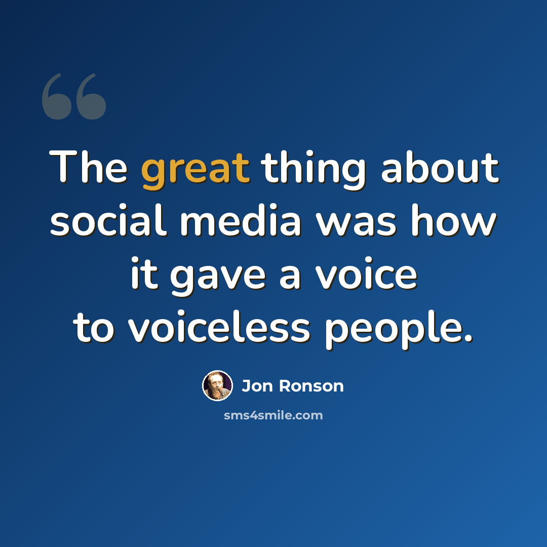 “The great thing about social media was how it gave a voice to voiceless people.” quote by Jon Ronson