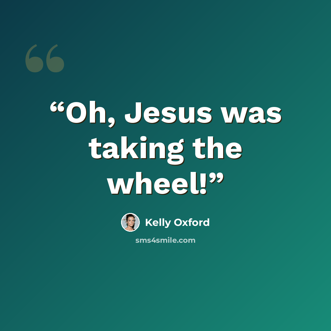 “Oh, Jesus was taking the wheel!” quote by Kelly Oxford