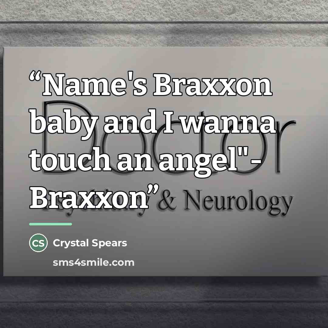“Name's Braxxon baby and I wanna touch an angel"- Braxxon” quote by Crystal Spears