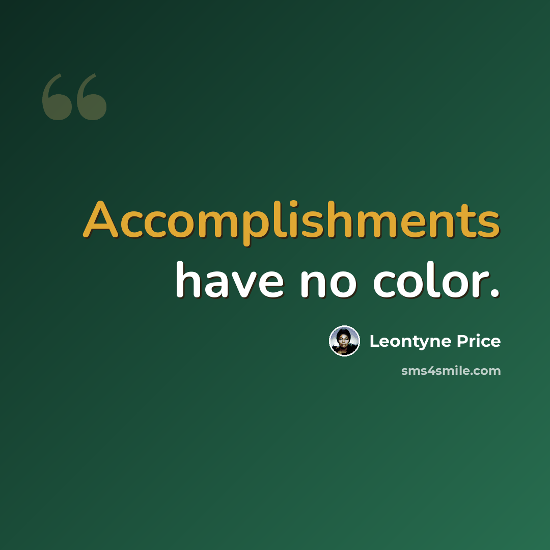“Accomplishments have no color.” quote by Leontyne Price
