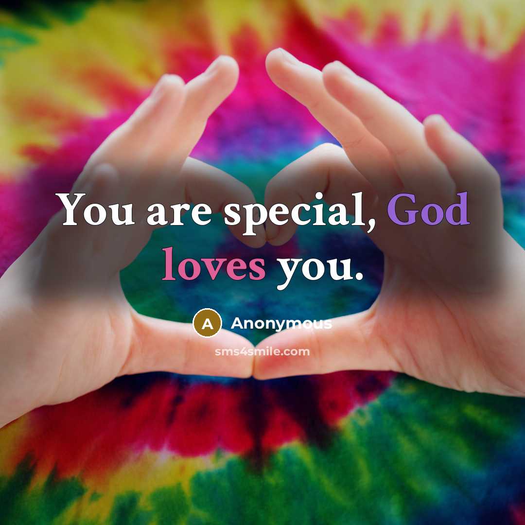 “You are special, God loves you.” quote by Anonymous