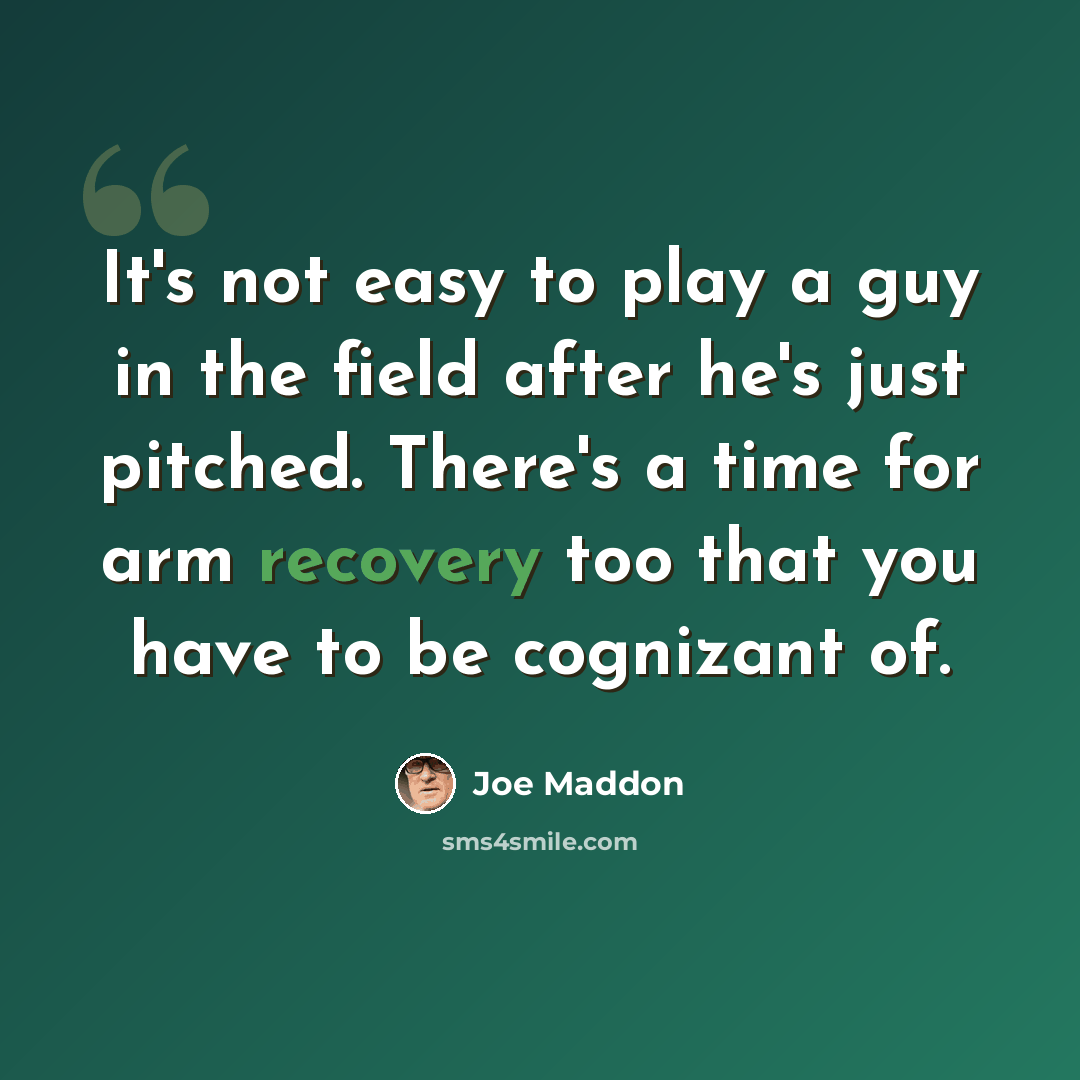 “It's not easy to play a guy in the field after he's just pitched. There's a time for arm recovery too that you have to be cognizant of.” quote by Joe Maddon
