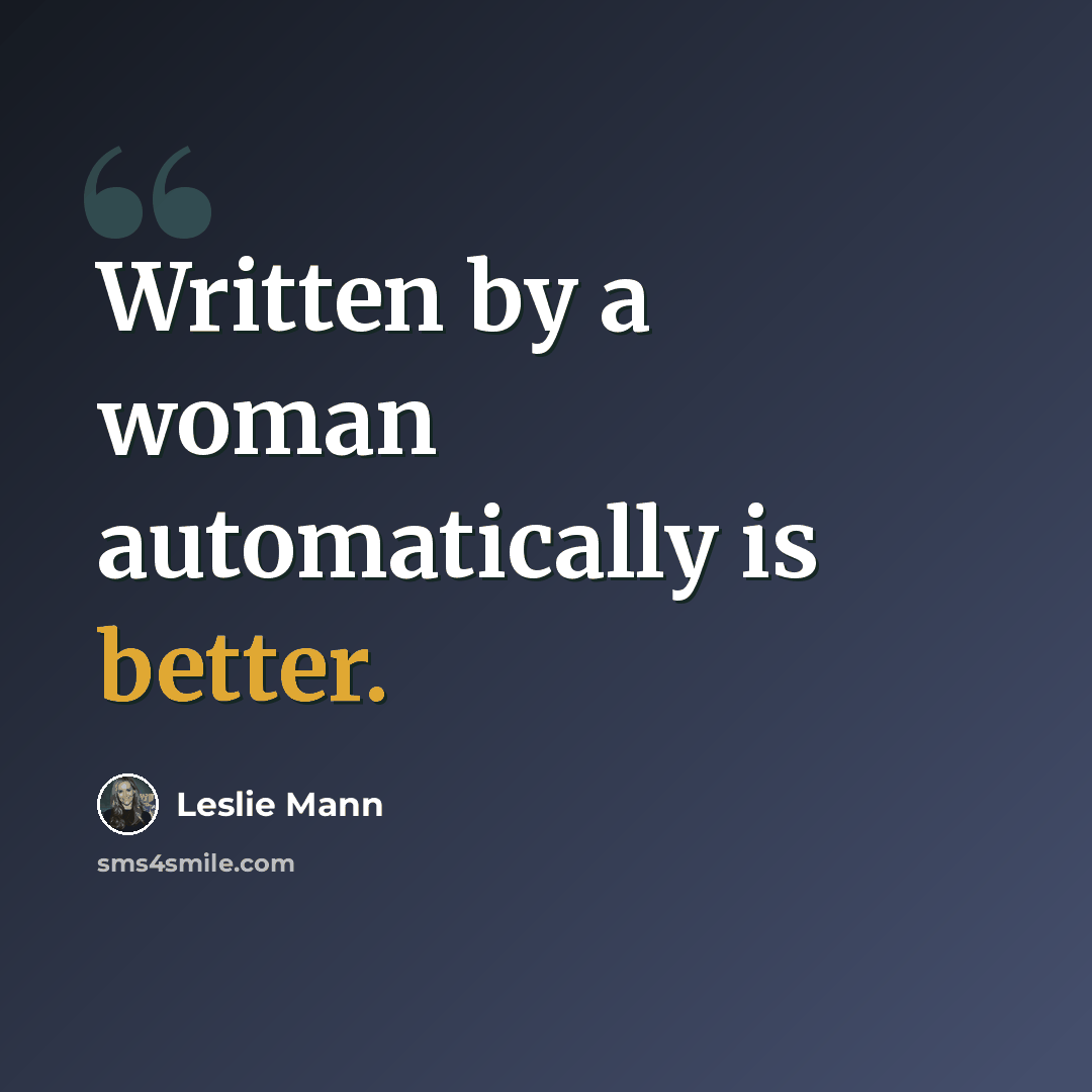 “Written by a woman automatically is better.” quote by Leslie Mann