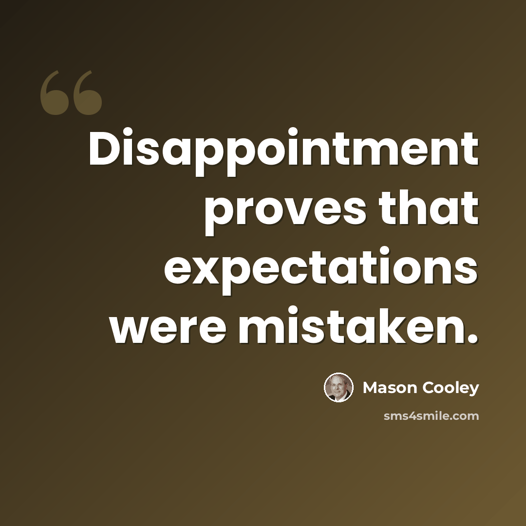 “Disappointment proves that expectations were mistaken.” quote by Mason Cooley