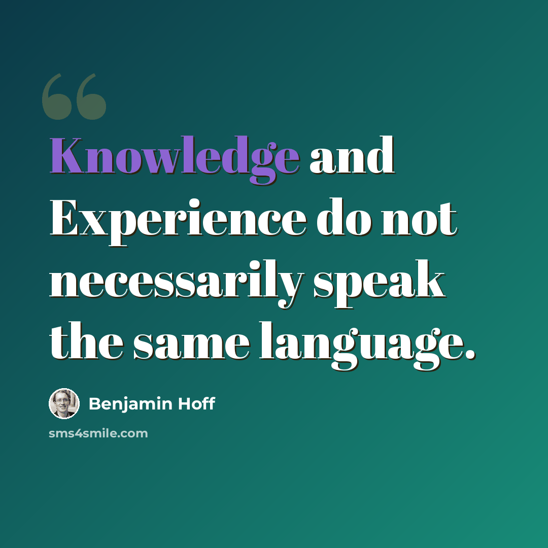 “Knowledge and Experience do not necessarily speak the same language.” quote by Benjamin Hoff