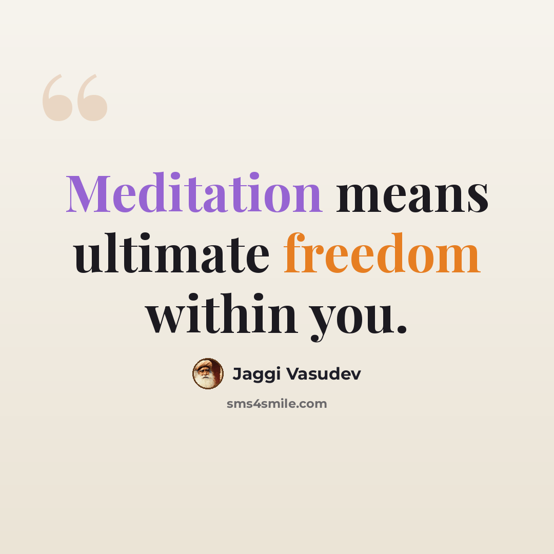 “Meditation means ultimate freedom within you.” quote by Jaggi Vasudev