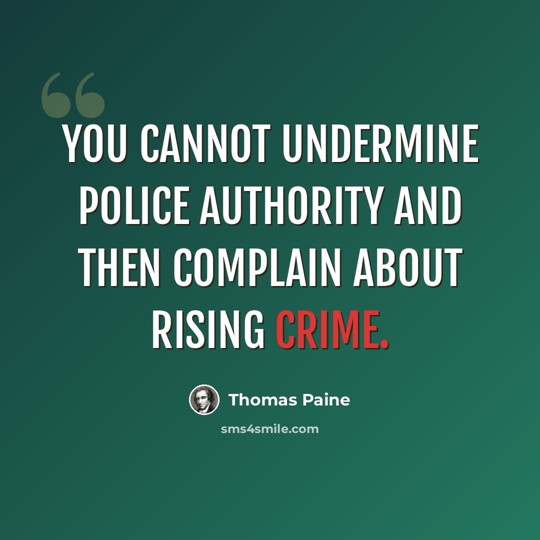 “You cannot undermine police authority and then complain about rising crime.” quote by Thomas Paine