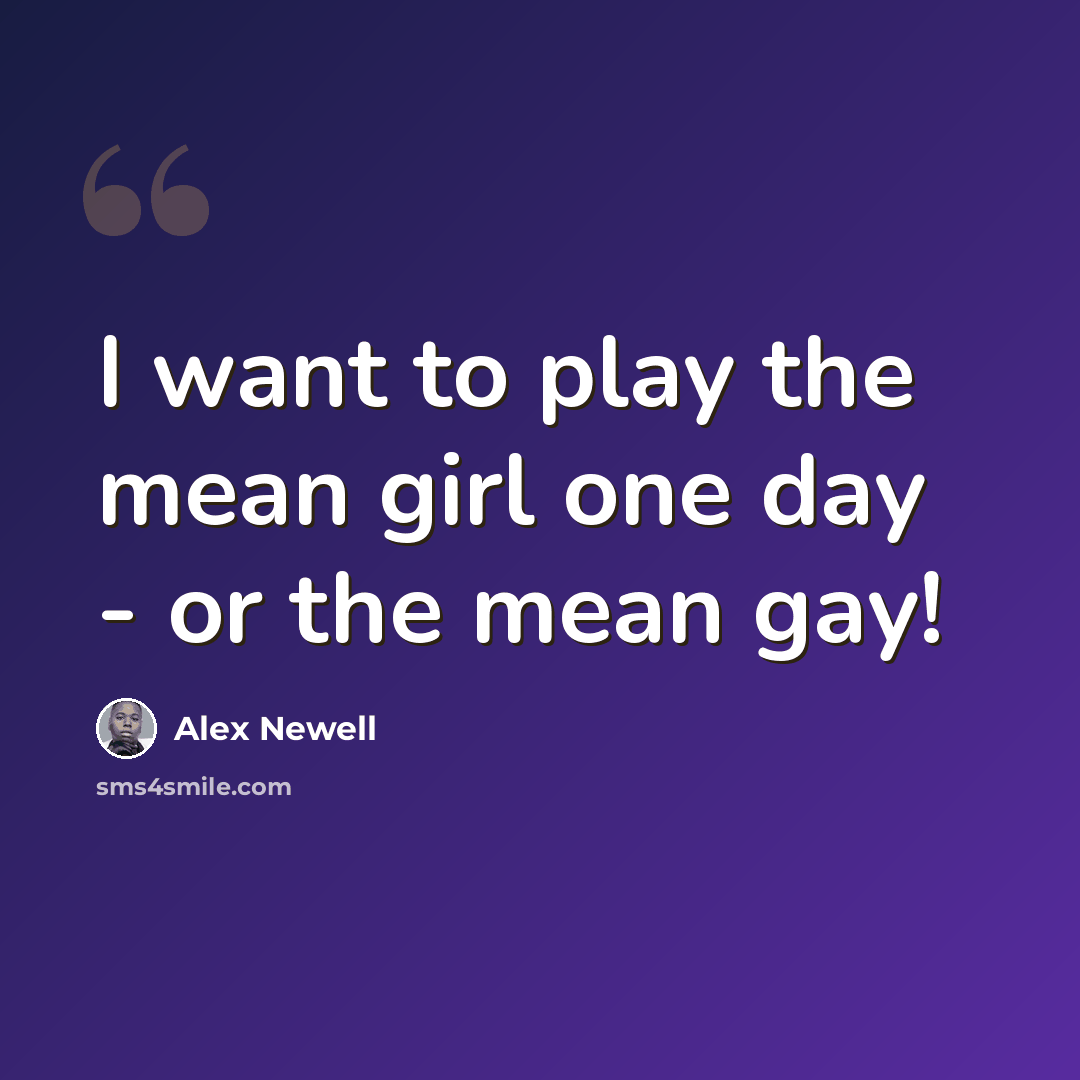 “I want to play the mean girl one day - or the mean gay!” quote by Alex Newell