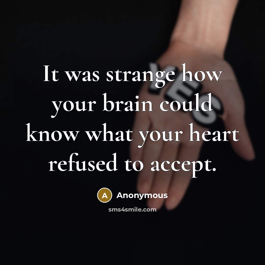 “It was strange how your brain could know what your heart refused to accept.” quote by Anonymous