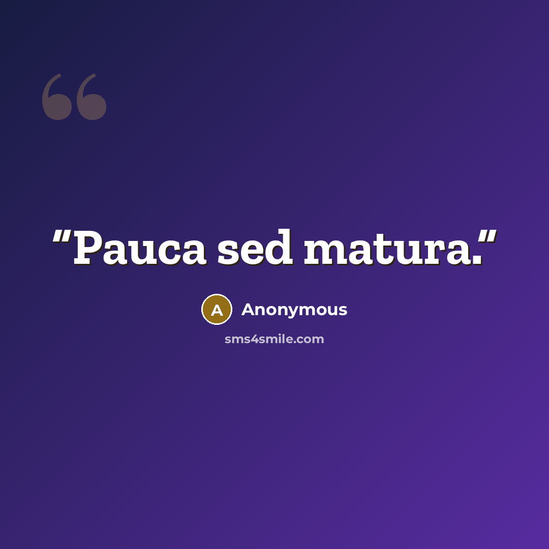 “Pauca sed matura.” quote by Anonymous