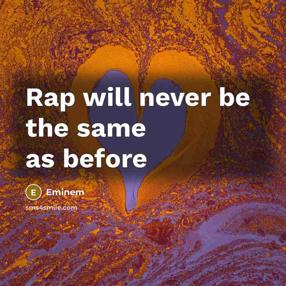 “Rap will never be the same as before” quote by Eminem