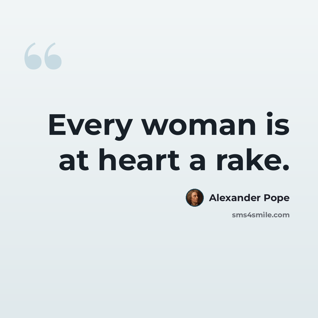 “Every woman is at heart a rake.” quote by Alexander Pope