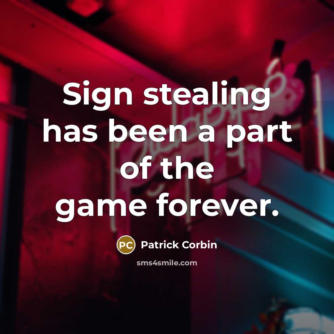 “Sign stealing has been a part of the game forever.” quote by Patrick Corbin
