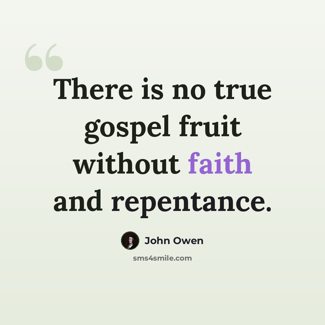 “There is no true gospel fruit without faith and repentance.” quote by John Owen